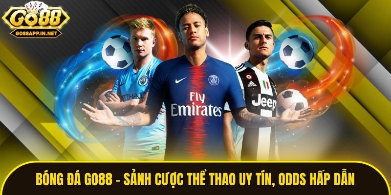 Bóng Đá Go88 - Sảnh Cược Thể Thao Uy Tín, Odds Hấp Dẫn