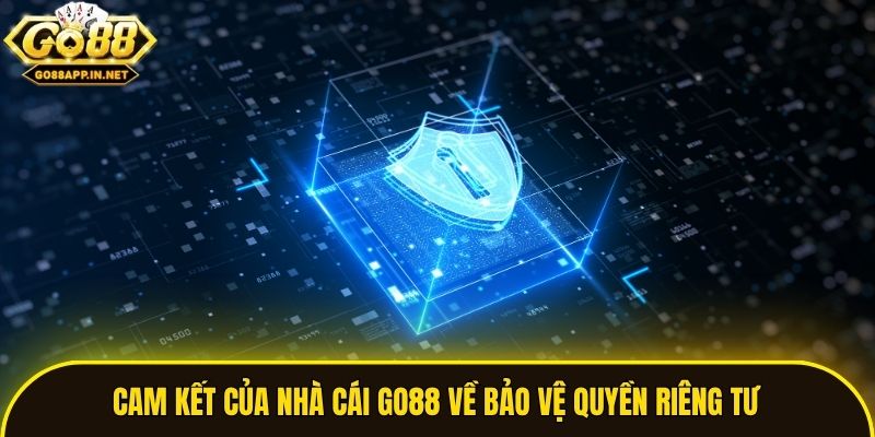 Cam kết của nhà cái Go88 về bảo vệ quyền riêng tư