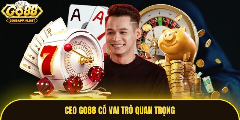 CEO Go88 có vai trò quan trọng