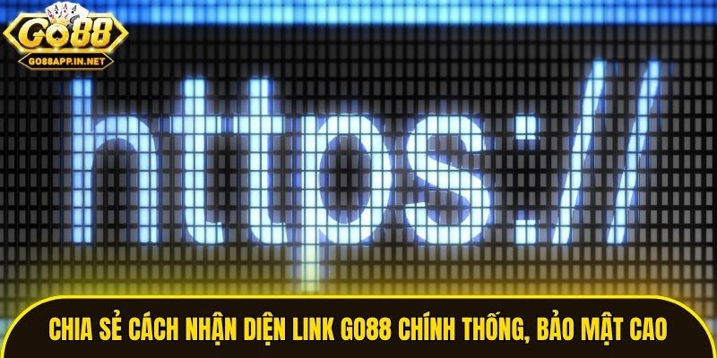 Chia sẻ cách nhận diện link Go88 chính thống, bảo mật cao