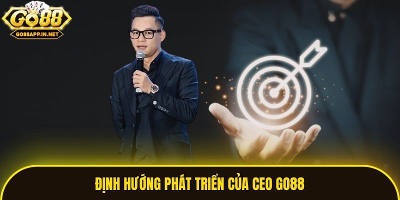 Định hướng phát triển của CEO Go88