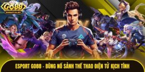 Esport Go88 - Bùng Nổ Sảnh Thể Thao Điện Tử Kịch Tính