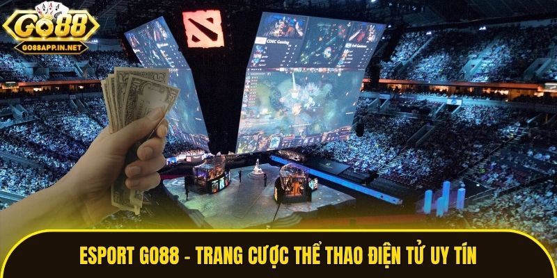 Esport Go88 - Trang cược thể thao điện tử uy tín