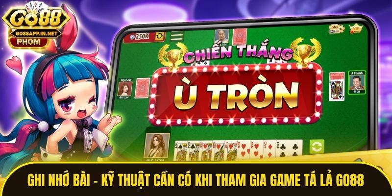 Ghi nhớ bài - Kỹ thuật cần có khi tham gia game Tá Lả Go88