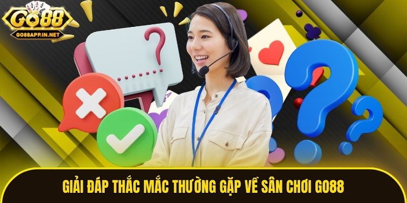 Giải đáp thắc mắc thường gặp về sân chơi Go88