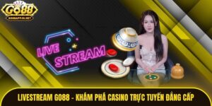 Livestream Go88 - Khám Phá Casino Trực Tuyến Đẳng Cấp