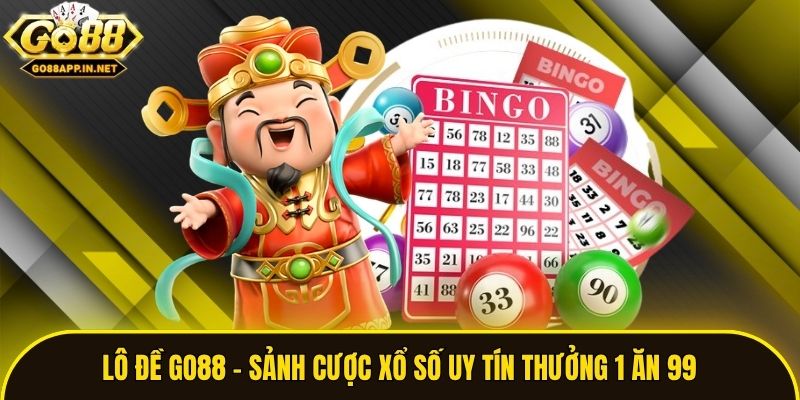 Lô Đề Go88 - Sảnh Cược Xổ Số Uy Tín Thưởng 1 Ăn 99