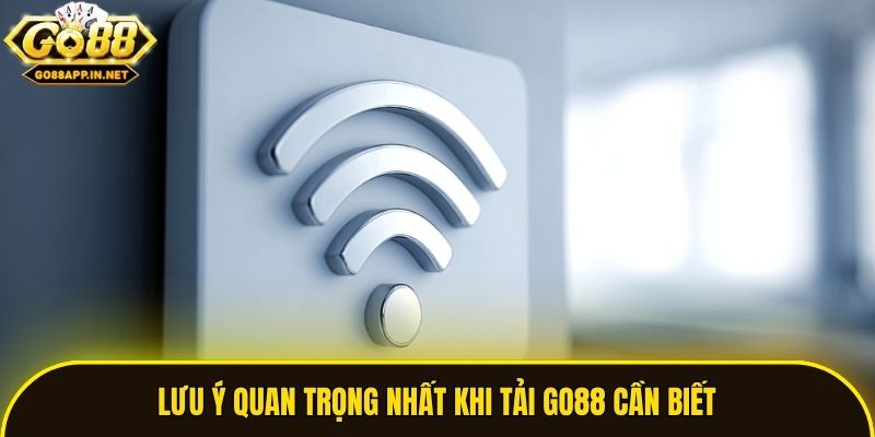 Lưu ý quan trọng nhất khi tải Go88 cần biết
