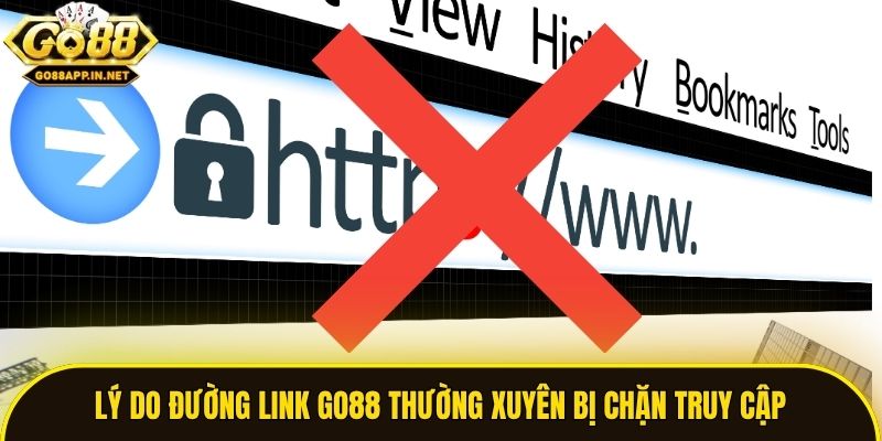 Lý do đường link Go88 thường xuyên bị chặn truy cập