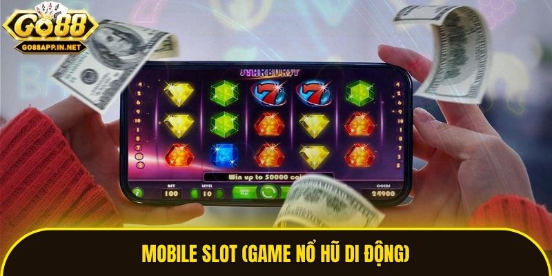 Mobile Slot (Game nổ hũ di động)