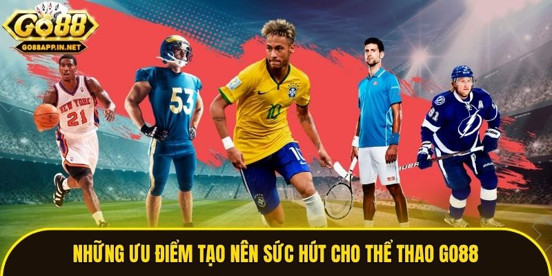 Những ưu điểm tạo nên sức hút cho thể thao Go88
