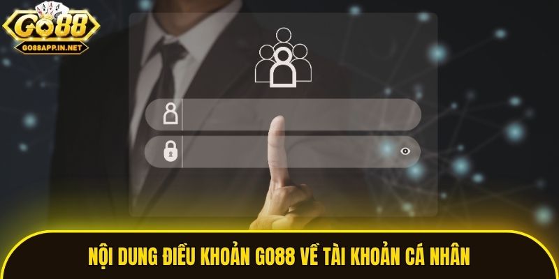 Nội dung điều khoản Go88 về tài khoản cá nhân
