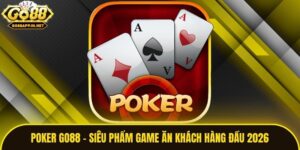 Poker Go88 - Siêu Phẩm Game Ăn Khách Hàng Đầu 2026
