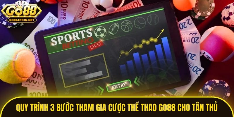 Quy trình 3 bước tham gia cược thể thao Go88 cho tân thủ