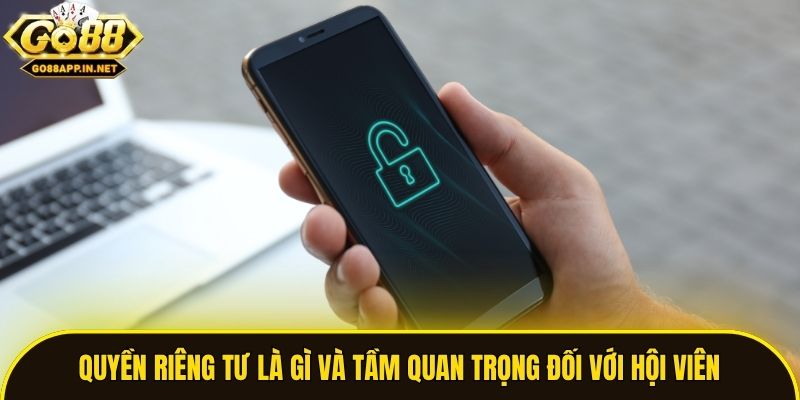 Quyền riêng tư là gì và tầm quan trọng đối với hội viên