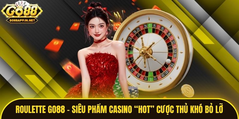 Roulette Go88 - Siêu Phẩm Casino “Hot” Cược Thủ Khó Bỏ Lỡ