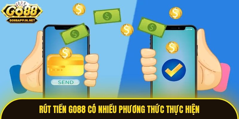 Rút tiền Go88 có nhiều phương thức thực hiện