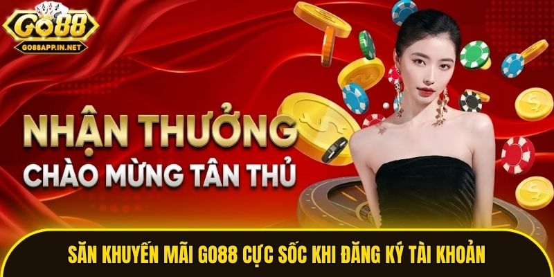 Săn khuyến mãi Go88 cực sốc khi đăng ký tài khoản
