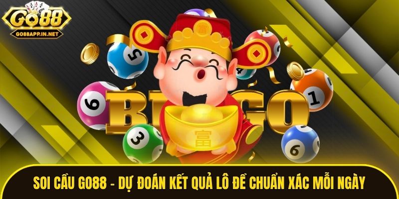 Soi Cầu Go88 - Dự Đoán Kết Quả Lô Đề Chuẩn Xác Mỗi Ngày