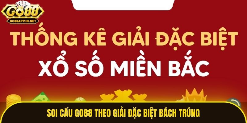 Soi cầu Go88 theo giải đặc biệt bách trúng