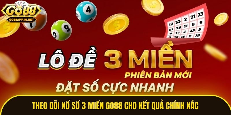 Theo dõi xổ số 3 miền Go88 cho kết quả chính xác