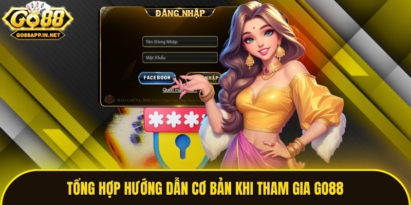 Tổng hợp hướng dẫn cơ bản khi tham gia Go88