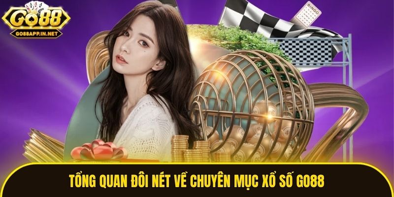 Tổng quan đôi nét về chuyên mục xổ số Go88