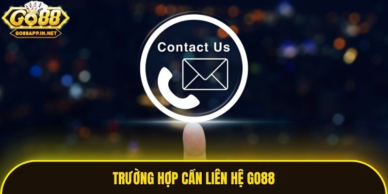 Trường hợp cần liên hệ Go88