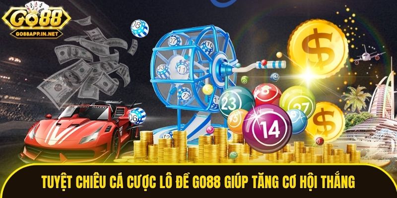 Tuyệt chiêu cá cược lô đề Go88 giúp tăng cơ hội thắng