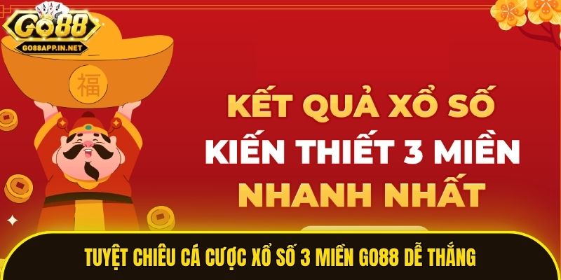 Tuyệt chiêu cá cược xổ số 3 miền Go88 dễ thắng