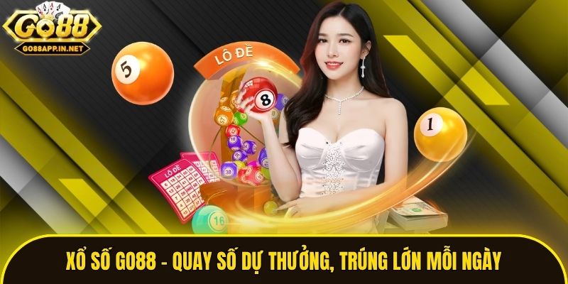 Xổ số Go88 - Quay số dự thưởng, trúng lớn mỗi ngày